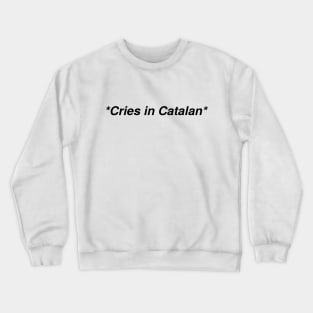 Cries in catalan Crewneck Sweatshirt